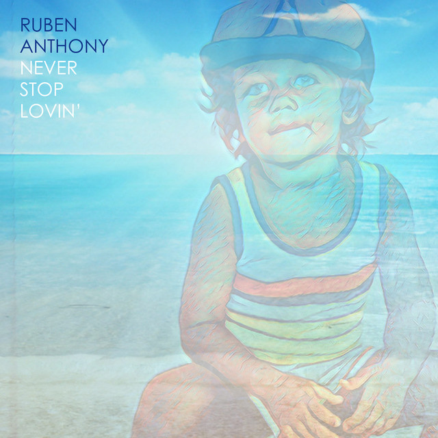 Ruben AnthonyNever Stop Lovin’